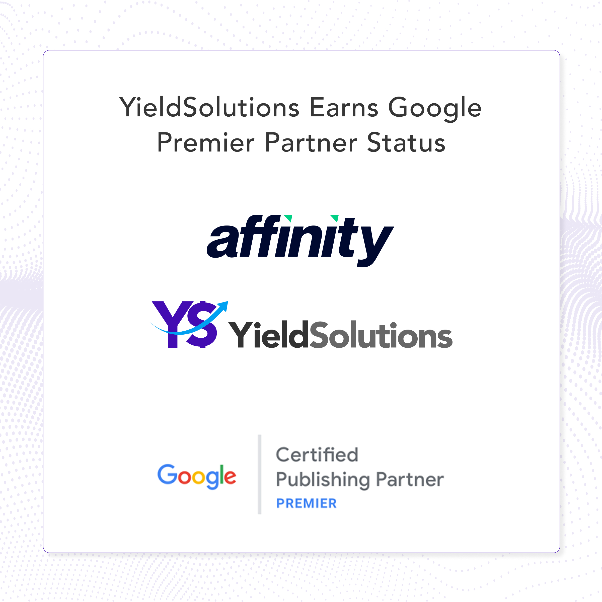 YieldSolutions, an Affinity Global Subsidiary, Joins the Google Certified Publishing Premier Program 