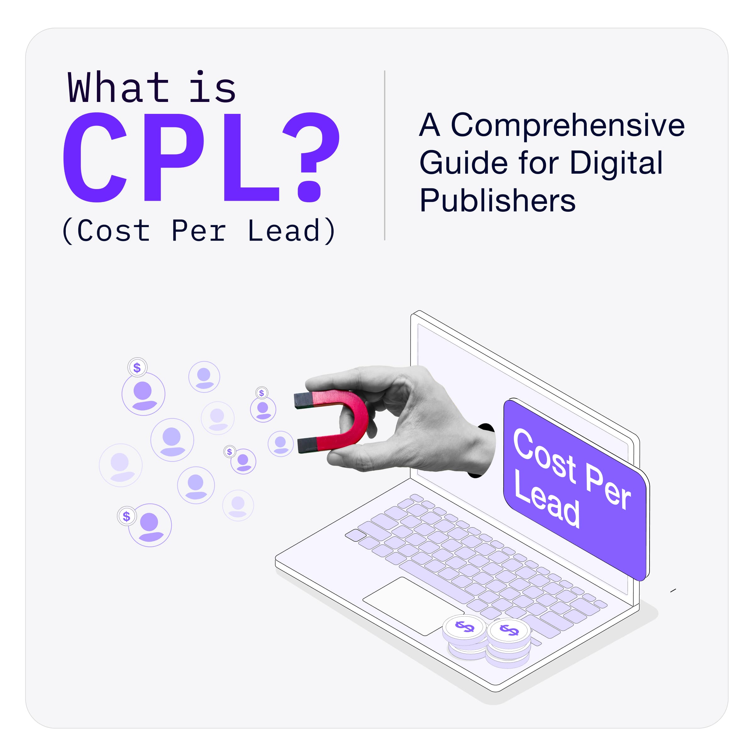 What is CPL (Cost Per Lead)? A Comprehensive Guide for Digital Publishers